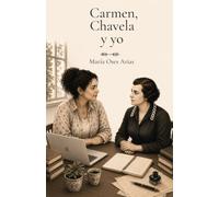 Carmen, Chavela y yo: Carmen, Chavela y yo Un diálogo entre dos maestras a través del tiempo