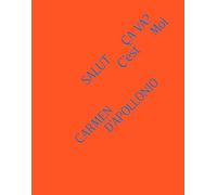 Carmen D'Apollonio. Salut, ça va? C’est moi. Ediz. a colori (Quodlibet arte. Cataloghi)