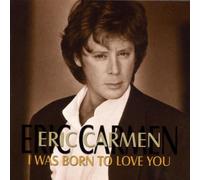 Carmen, Eric - I Was Born to Love You