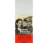 Carmen Et Emilio Au Coeur De La Resistance: De la guerre d'Espagne aux maquis du Périgord, l'itinéraire d'un couple uni par l'amour et la Résistance (Référence)