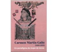 Carmen Martín Gaite (1925-2025) Un paradigma de mujer de letras (Serie Conmemorativa, XXI)