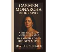 CARMEN MONARCHA: A LIFE CRAFTED IN MUSIC AND MAGIC HARMONIES OF THE HIDDEN MUSE