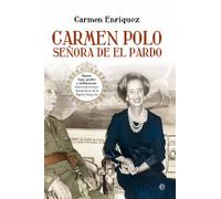 Carmen Polo, señora de EL Pardo: Amor, lujo, poder e influencia: historia de la mujer más poderosa de la España franquista.: Amor, Lujo, Poder E ... La Espana Franquista (Biografías y Memorias)