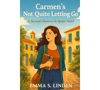 Carmen’s Not Quite Letting Go: A second-chance romance in Spain: 2 (Second Chances in Spain)
