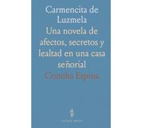 Carmencita de Luzmela: Una novela de afectos, secretos y lealtad en una casa señorial