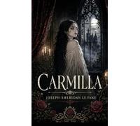 Carmilla: A Gothic Vampire Classic of Desire, Dread, and the Undead