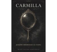 CARMILLA: A gothic vampire romance; intimacy, secrecy, psychological erosion