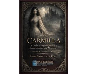 CARMILLA: A Gothic Vampire Romance of Desire, Mystery, and Darkness Annotated & Illustrated Edition