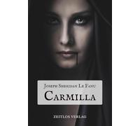 Carmilla: Die Vampirin - Der Ursprung der Vampirliteratur - Die atmosphärische Neuübersetzung des Gothic-Klassikers
