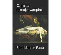 Carmilla. La mujer vampiro: Con notas sobre el autor