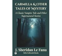 Carmilla & Other Tales of Mystery: A Classic Vampire Tale and Other Supernatural Stories
