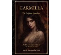 Carmilla: The Original Vampiress - An Illustrated Gothic Classic with Historical Context