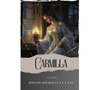Carmilla: Unearth the Secrets of Carmilla, the Mysterious Vampire of Gothic Horror. The Original Classic (annotated)