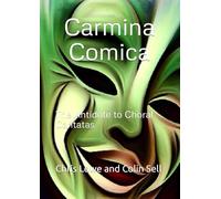 Carmina Comica: The Antidote to Choral Cantatas