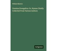 Carmina Evangelica: Or, Hymns Chiefly Collected From Various Authors