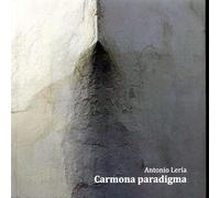 Carmona paradigma: Tradición cultural y herencia política en el suroeste español (Historia. Otras Publicaciones)