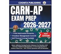CARN-AP EXAM PREP 2026-2027: Master Addiction Nursing Practice: Substance Use Disorders, MAT Protocols, Withdrawal Management, Co-Occurring Disorders ... 850+ Practice Questions with Full Rationales