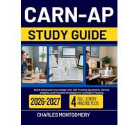 CARN-AP STUDY GUIDE 2026-2027: Build Advanced Knowledge with 450 Practice Questions, Clinical Insights, and Focused Strategies for Confident Passing