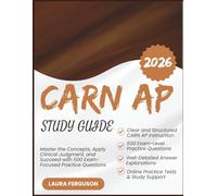 CARN AP STUDY GUIDE 2026: Master the Concepts, Apply Clinical Judgment, and Succeed with 500 Exam-Focused Practice Questions