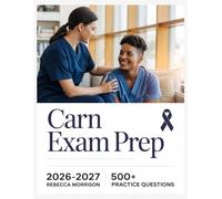 CARN Exam Prep 2026-2027: Complete Topic Analysis, 500+ Practice Questions, Full Answer Keys, and In-Depth Solutions