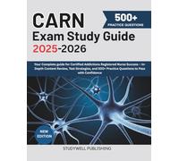 CARN EXAM STUDY GUIDE 2025-2026: Your Complete guide for Certified Addictions Registered Nurse Success - In-Depth Content Review, Test Strategies, and 500+ Practice Questions to Pass with Confidence