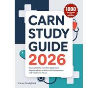 CARN STUDY GUIDE 2026: Review for the Certified Addictions Registered Nurse Exam with Assessment and Treatment Focus