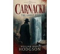 Carnacki, the Ghost Finder: The Classic Occult Detective Cases