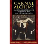 Carnal Alchemy: Sado-Magical Techniques for Pleasure, Pain, and Self-Transformation by Stephen E. Flowers Ph.D. (2013-09-21)