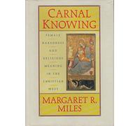 Carnal Knowing: Female Nakedness and Religious Meaning in the Christian West