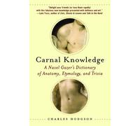 Carnal Knowledge: A Navel Gazer's Dictionary of Anatomy, Etymology, and Trivia by Charles Hodgson (2007-08-07)