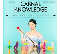 Carnal Knowledge Sex Education You Didn't Get in School /anglais
