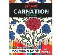 Carnation Coloring Book for Adults: 50 pages of stress relief through artistic coloring