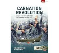 Carnation Revolution Volume 1: The Road to the Coup That Changed Portugal, 1974: 37 (Europe@War)