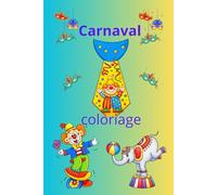 Carnaval: Ce livre de coloriage invite les enfants à découvrir des clowns souriants, masques mystérieux, costumes rigolos, jongleurs, et animaux amusants.