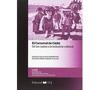Carnaval de Cádiz: De las coplas a la industria cultural: 8 (Monografías. Ciencias Sociales, Políticas, del Comportamiento y de la Educación)