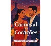 Carnaval dos Corações (Noites do Rio de Janeiro) (Portuguese Edition): Um romance contemporâneo de amor inesperado, Carnaval e encontros entre ... Hearts: Steamy Rio-São Paulo Romance Trilogy)