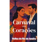 Carnaval dos Corações (Noites do Rio de Janeiro) (Portuguese Edition): Um romance contemporâneo de amor inesperado, Carnaval e encontros entre ... Hearts: Steamy Rio-São Paulo Romance Trilogy)
