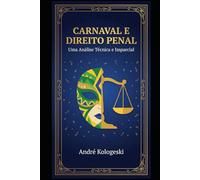 Carnaval e Direito Penal: Uma Análise Técnica e Imparcial (Série Coleção Plus)