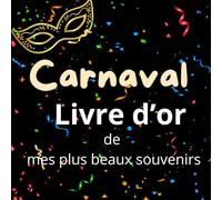 Carnaval Livre d'or de mes plus beaux souvenirs: Carnet à remplir pour garder la magie du carnaval : souvenirs, photos, messages et émotions de fête !