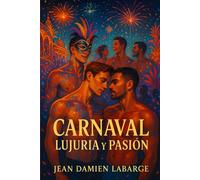Carnaval: Lujuria y Pasión: Una historia de deseo, estrategia y verdades ocultas en el Carnaval de Las Tablas