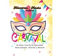 Carnaval Masks / Máscaras de Carnaval: To Color, Cut Out & Decorate / Para colorear, recortar y decorar