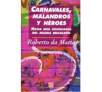 CARNAVALES,MALANDROS Y HEROES: Hacia Una Sociologia Del Dilema Brasileno (Sociologia (fce))