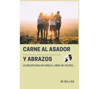 CARNE AL ASADOR Y ABRAZOS: LO MEJOR PASA EN FAMILIA: OBRA DE TEATRO