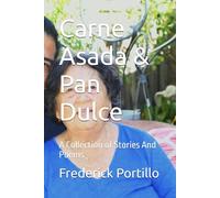 Carne Asada & Pan Dulce: A Collection of Stories And Poems