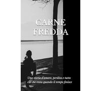 Carne Fredda: Una storia d’amore, perdita e tutto ciò che resta quando il tempo finisce