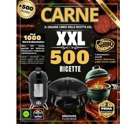 Carne : Il grande libro delle ricette XXL: oltre 500 ricette per barbecue gourmet, affumicatura in un affumicatoio tradizionale, cottura lenta in un ... un braciere e stufati fusi in un girarrosto.