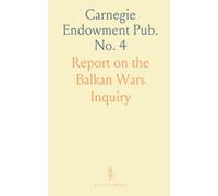 Carnegie Endowment Pub. No. 4: Report on the Balkan Wars Inquiry