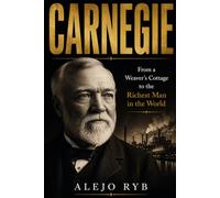 CARNEGIE: From a Weaver’s Cottage to the Richest Man in the World: 4 (millionaires)