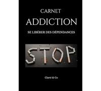 Carnet Addiction: SE LIBÉRER DES DÉPENDANCES (Carnets Clarté & Co)
