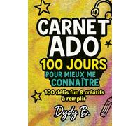 Carnet ado 100 jours pour mieux me connaitre: 100 défis fun et créatifs à remplir